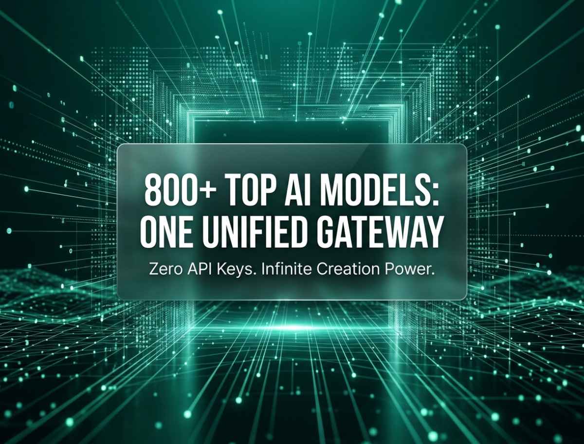 800+ Top AI Models Under One Unified Gateway: Zero API Keys, Infinite Creation Power